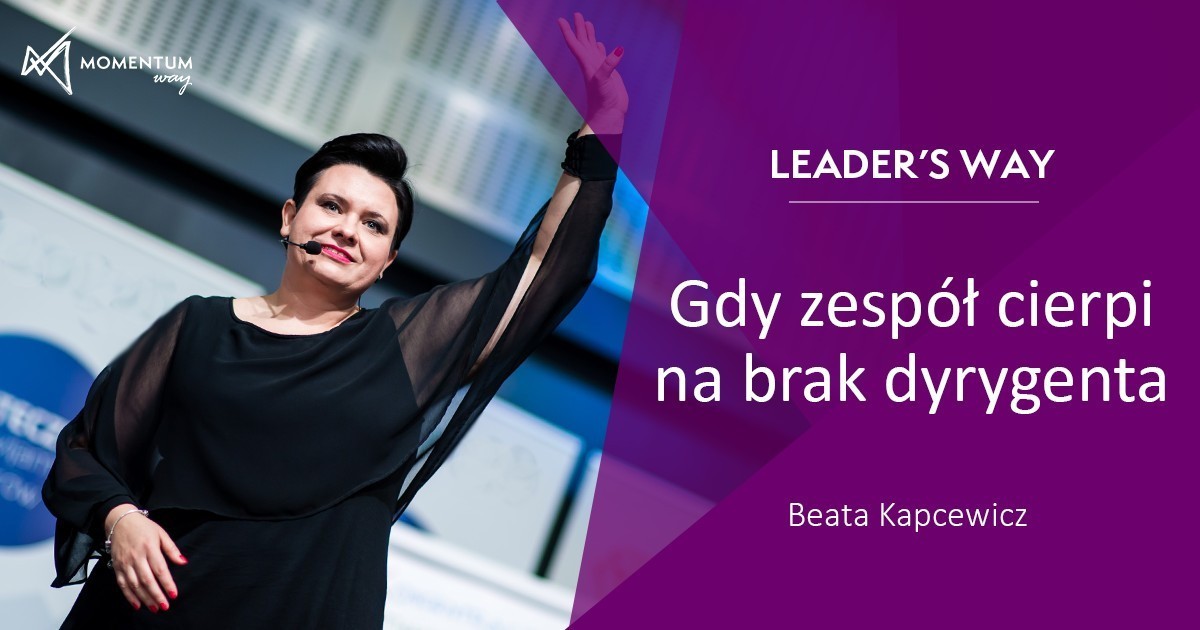 Gdy zespół cierpi na brak dyrygenta, szkolenie online Leader’s Way, Beata Kapcewicz, Momentum Way Gdy zespół cierpi na brak dyrygenta, szkolenie online Leader’s Way, Beata Kapcewicz, Momentum Way
